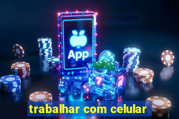 trabalhar com celular